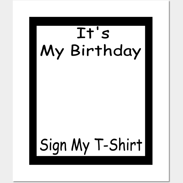 It's My Birthday Sign My T-Shirt Funny Birthday Quote Attention Make, Birthday kid Wall Art by DesignHND